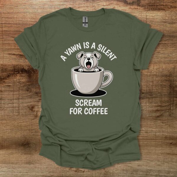 A yawn is a silent scream for coffee military green t shirt unisex