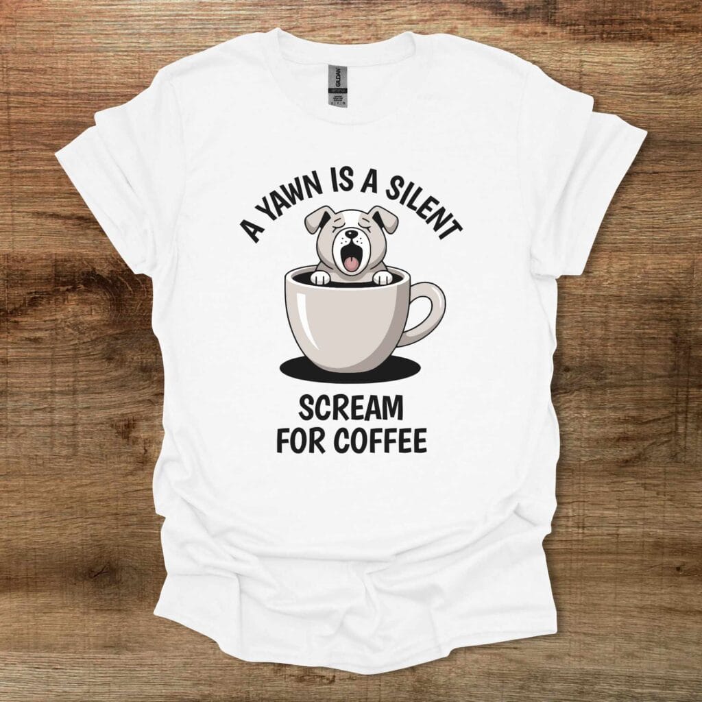 A Yawn is a Silent Scream For Coffee White T-Shirt Unisex A yawn is a silent scream for coffee white t shirt unisex