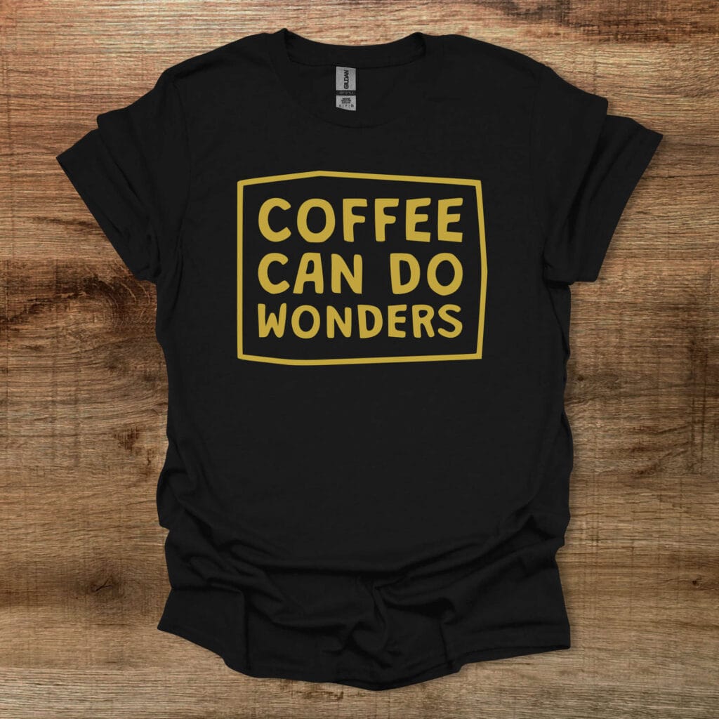 Coffee can do wonders black t shirt unisex