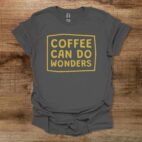 Coffee can do wonders charocal t shirt unisex
