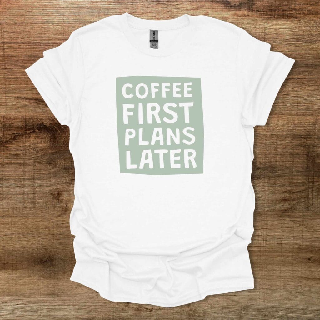 Coffee First Plans Later White T-Shirt Unisex Coffee first plans later white t shirt unisex
