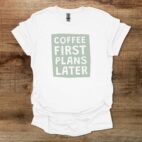 Coffee first plans later white t shirt unisex