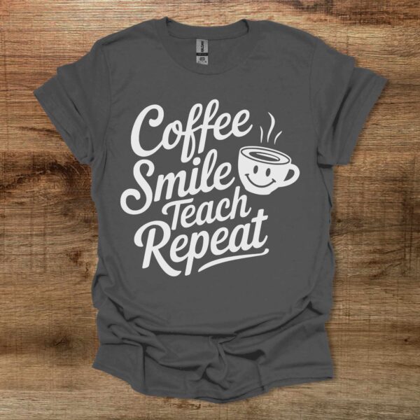 Coffee smile teach repeat charocal t shirt unisex