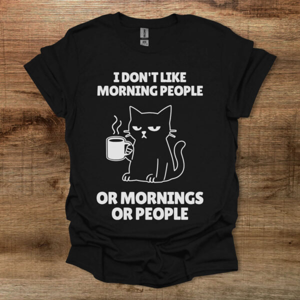 I don't like morning people or mornings or people black t shirt unisex