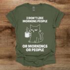 I don't like morning people or mornings or people military green t shirt unisex