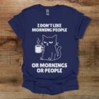 I don't like morning people or mornings or people navy t shirt unisex