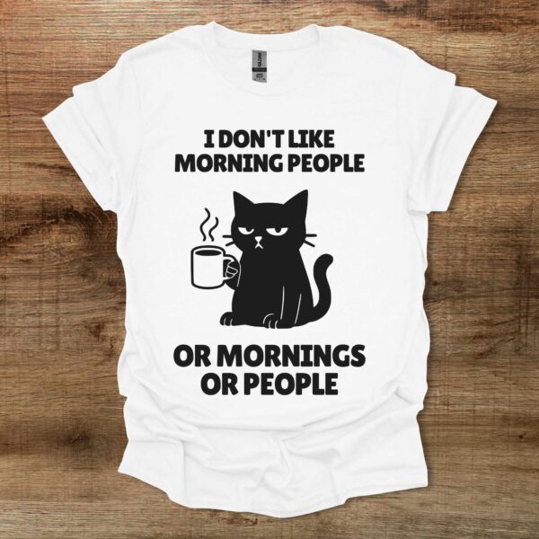 I don't like morning people or mornings or people white t shirt unisex