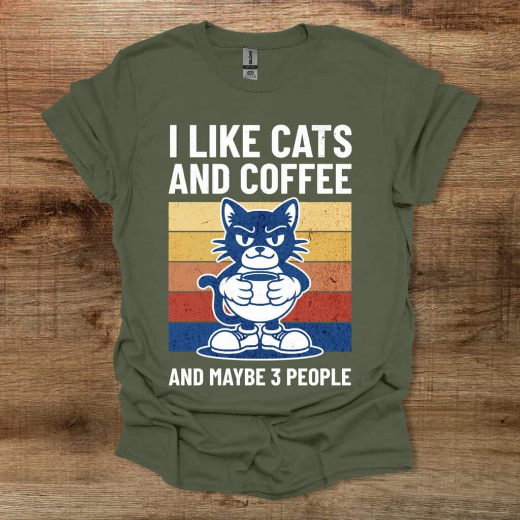 I Like Cats and Maybe 3 People Military Green T-Shirt Unisex I like cats and maybe 3 people military green t shirt unisex