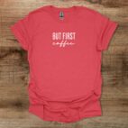 But first coffee heather red unisex t shirt