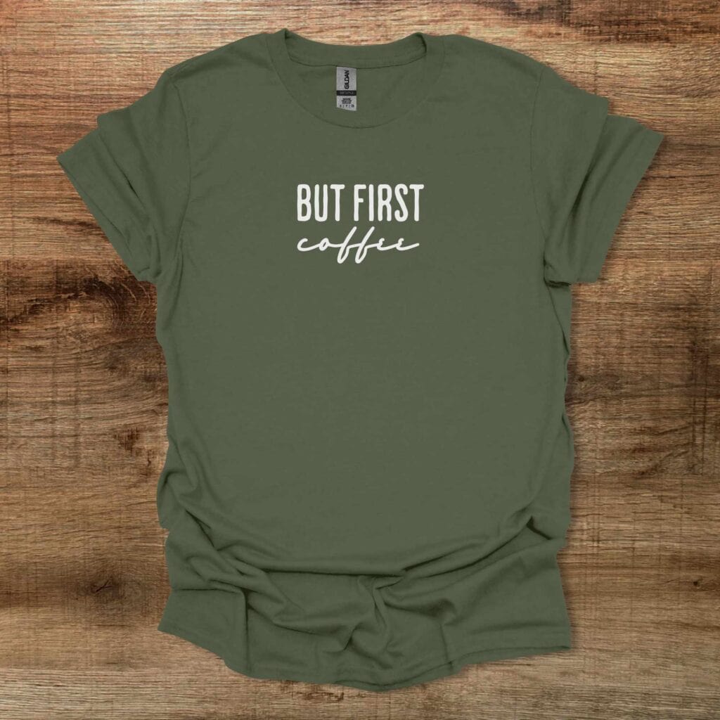 But First Coffee Typography Military Green T-Shirt Unisex But first coffee typography military green t shirt unisex