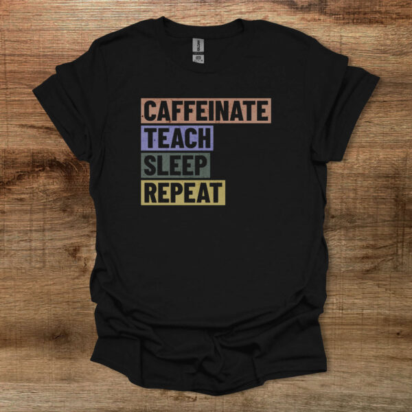 Caffeinate teach sleep repeat distressed black t shirt unisex