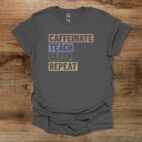 Caffeinate teach sleep repeat distressed charocal t shirt unisex