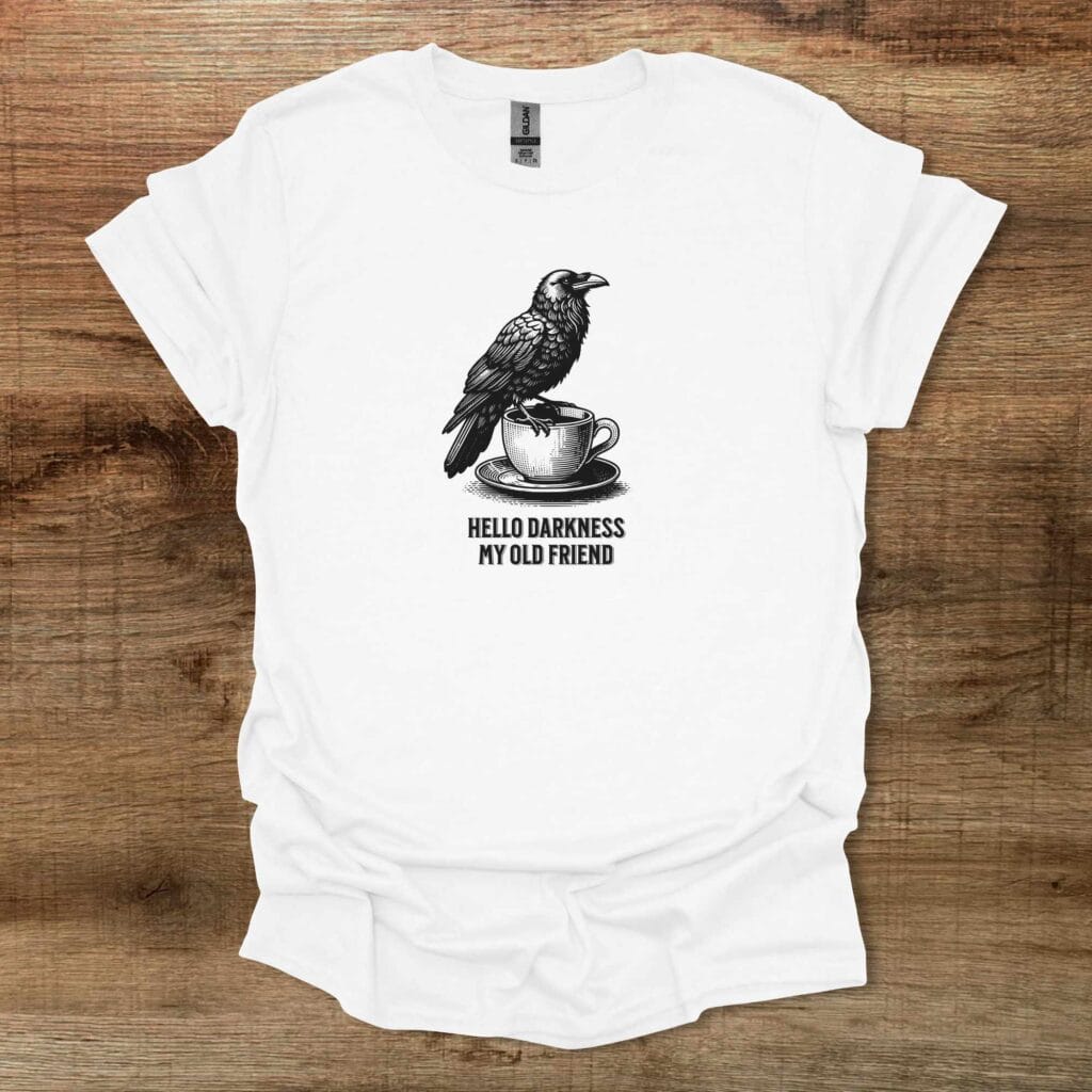 Hello Darkness My Old Friend Raven White T-Shirt Unisex Hello darkness my old friend raven white t shirt unisex