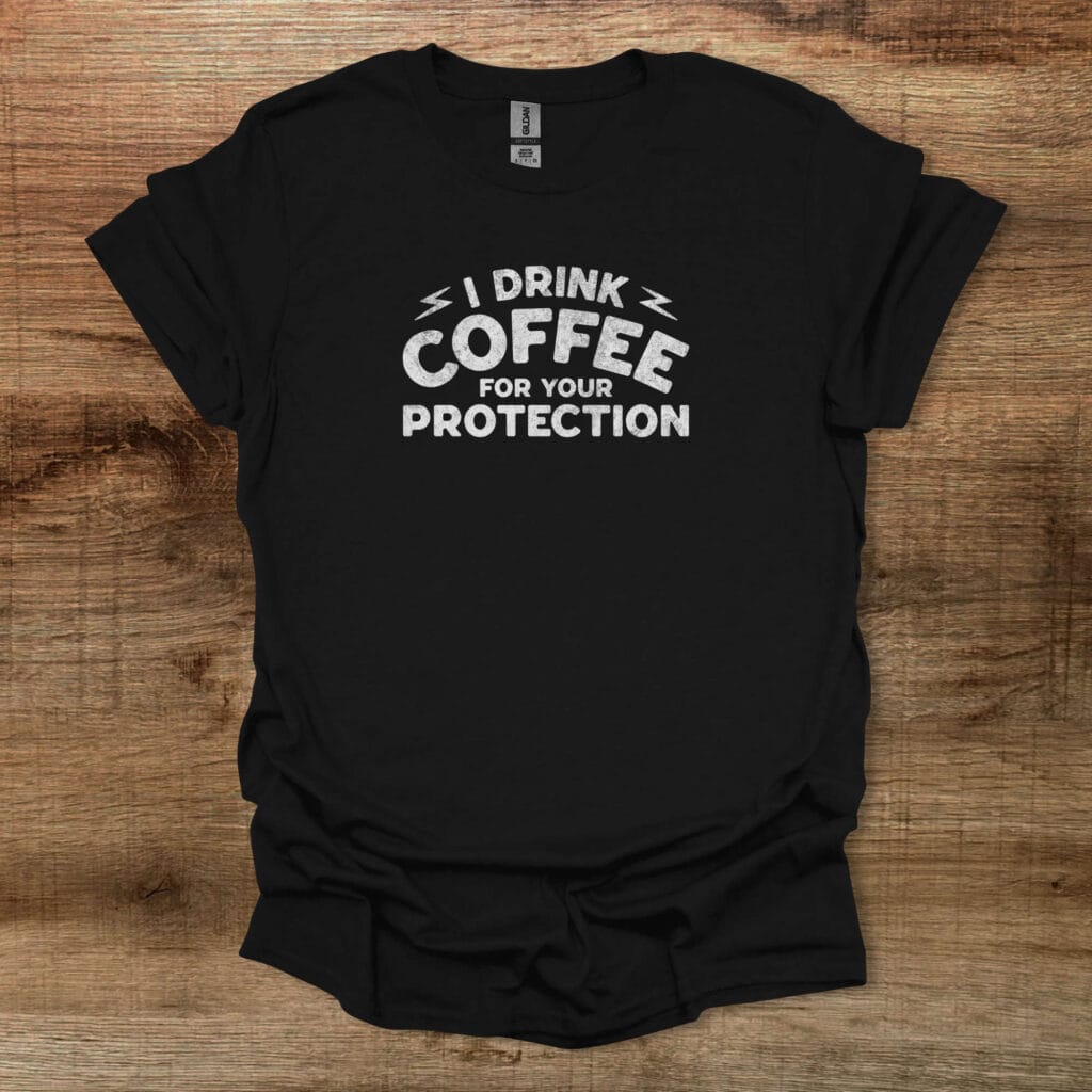 I drink coffee to protect you distressed black t shirt unisex