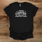 I drink coffee to protect you distressed black t shirt unisex