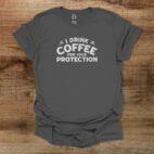 I drink coffee to protect you distressed charocal t shirt unisex