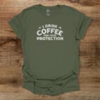 I drink coffee to protect you distressed military green t shirt unisex