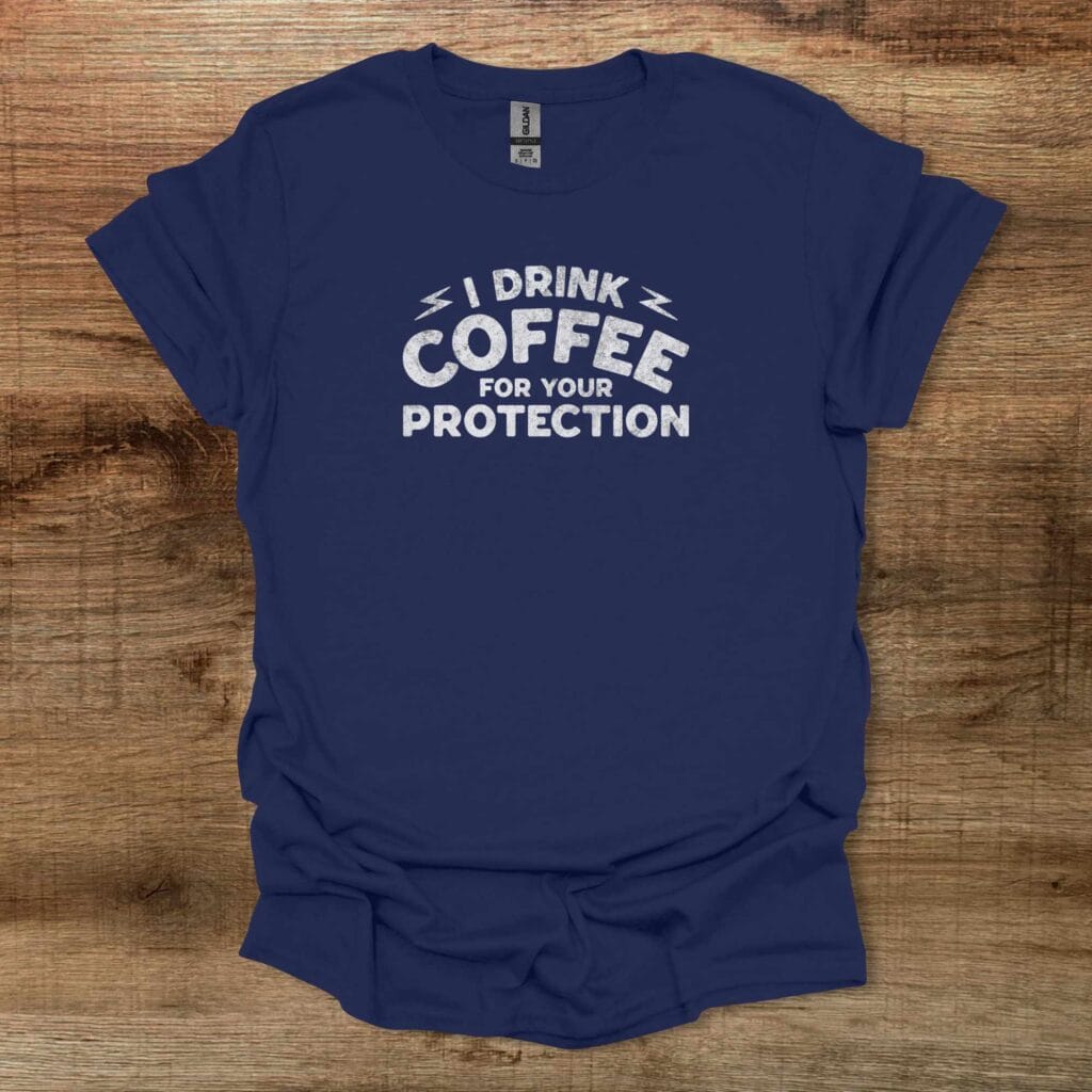 I Drink Coffee To Protect You Distressed Navy T-Shirt Unisex I drink coffee to protect you distressed navy t shirt unisex
