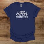 I drink coffee to protect you distressed navy t shirt unisex
