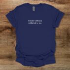 Maybe coffee is addicted to me typography navy t shirt unisex