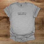 Maybe coffee is addicted to me typography sport grey t shirt unisex