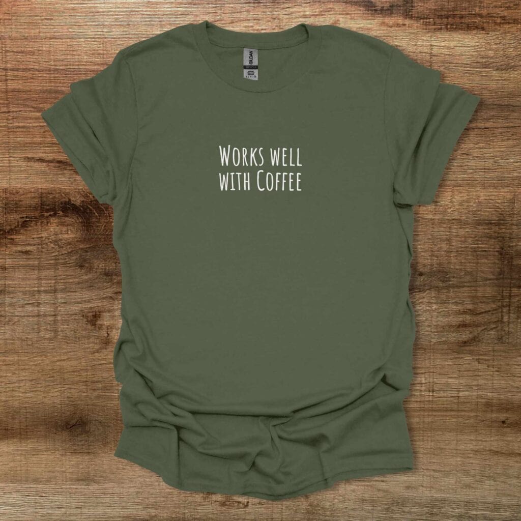 Works Well With Coffee Military Green T-Shirt Unisex Works well with coffee military green t shirt unisex
