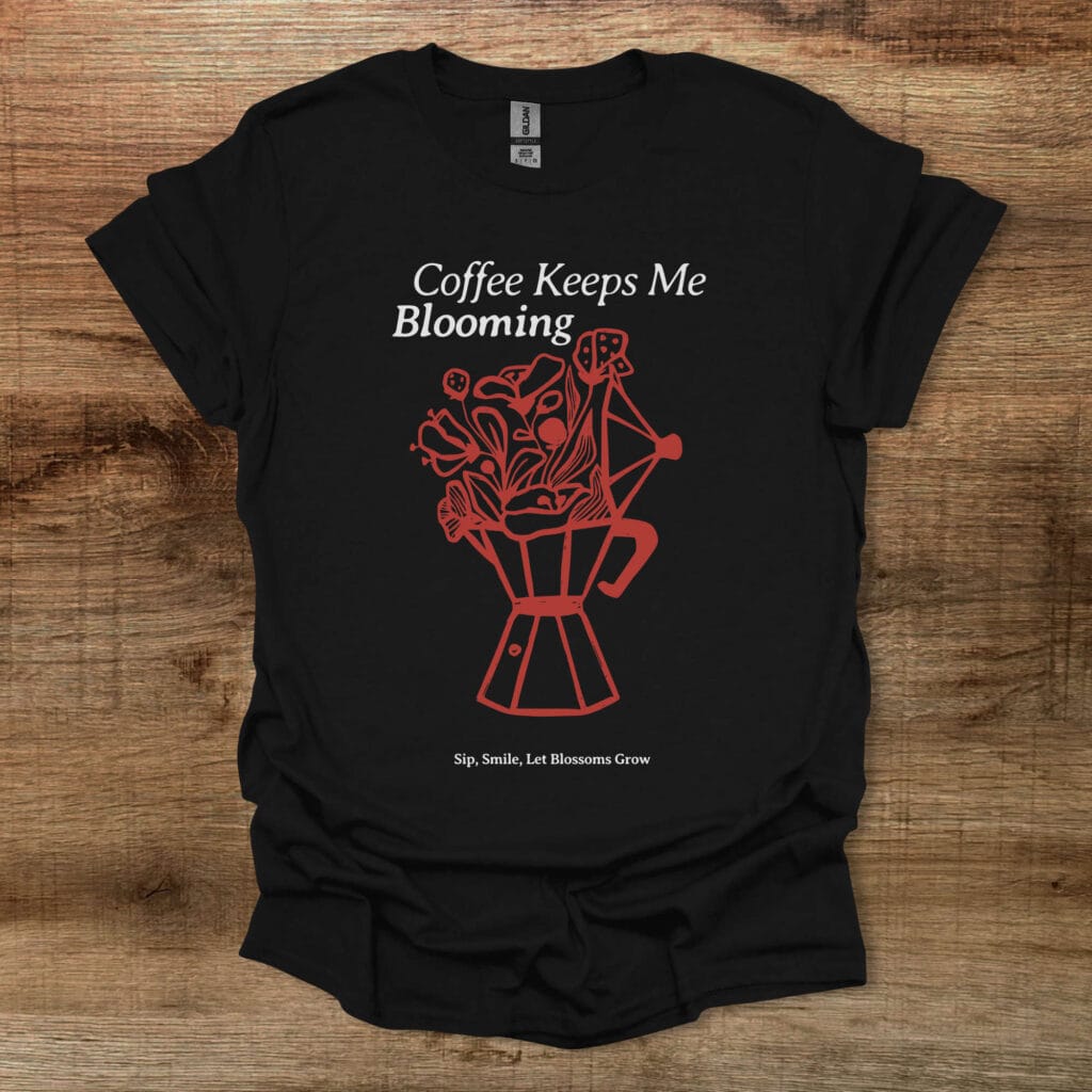 Coffee Keeps Me Blooming Black T-Shirt Unisex Coffee keeps me blooming black t shirt unisex