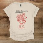 Coffee keeps me blooming natural t shirt unisex