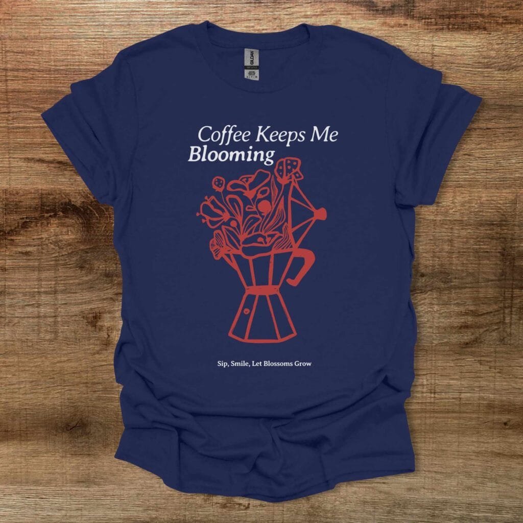 Coffee Keeps Me Blooming Navy T-Shirt Unisex Coffee keeps me blooming navy t shirt unisex