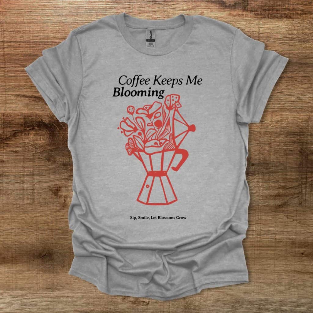 Coffee Keeps Me Blooming Sport Grey T-Shirt Unisex Coffee keeps me blooming sport grey t shirt unisex