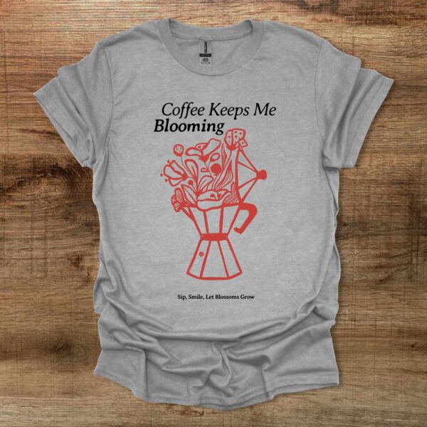 Coffee keeps me blooming sport grey t shirt unisex