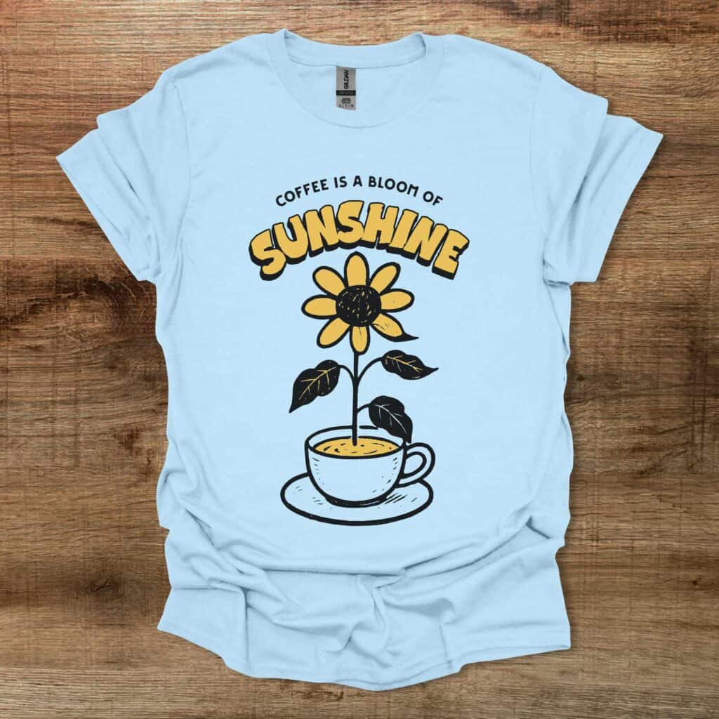 Coffee is a Bloom of Sunshine Light Blue Coffee is a bloom of sunshine light blue