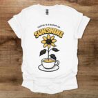 Coffee is a bloom of sunshine white t shirt unisex