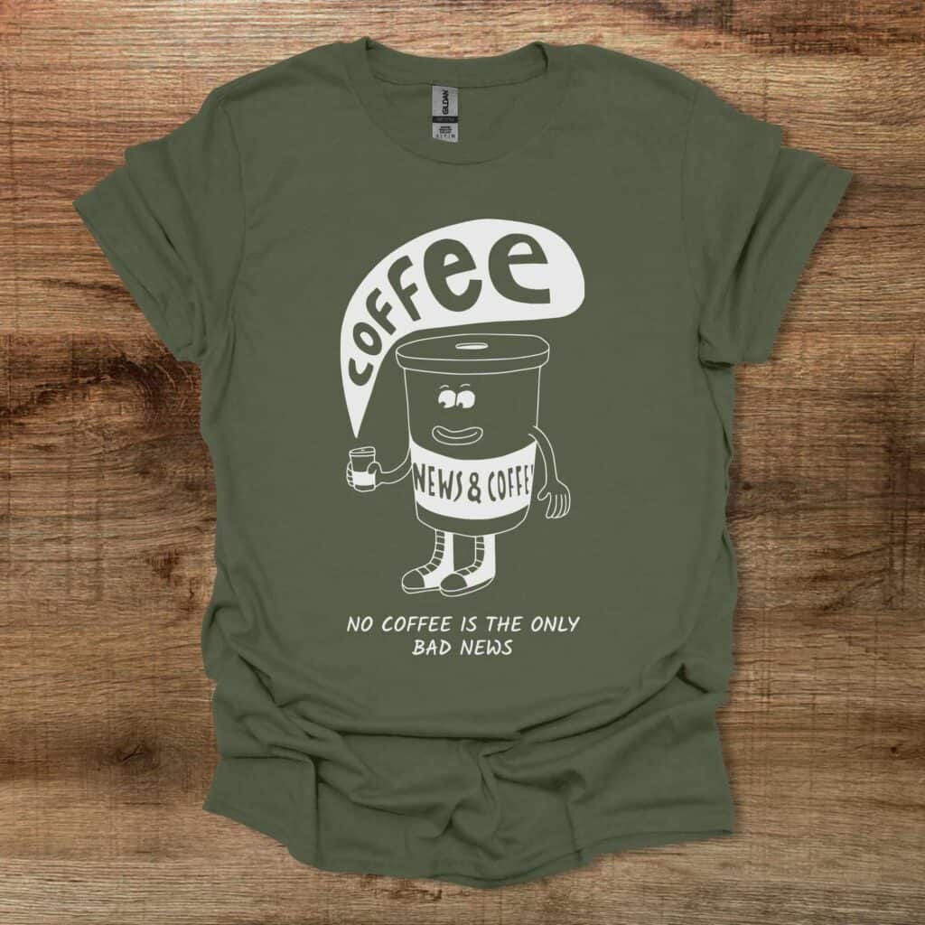 News and Coffee Military Green T-Shirt Unisex News and coffee military green t shirt unisex