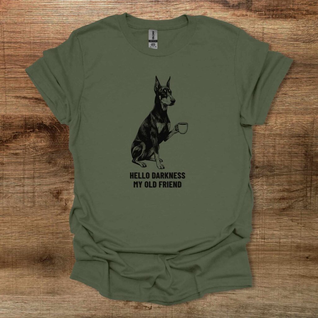 Doberman hello darkness my old friend dog military green t shirt unisex