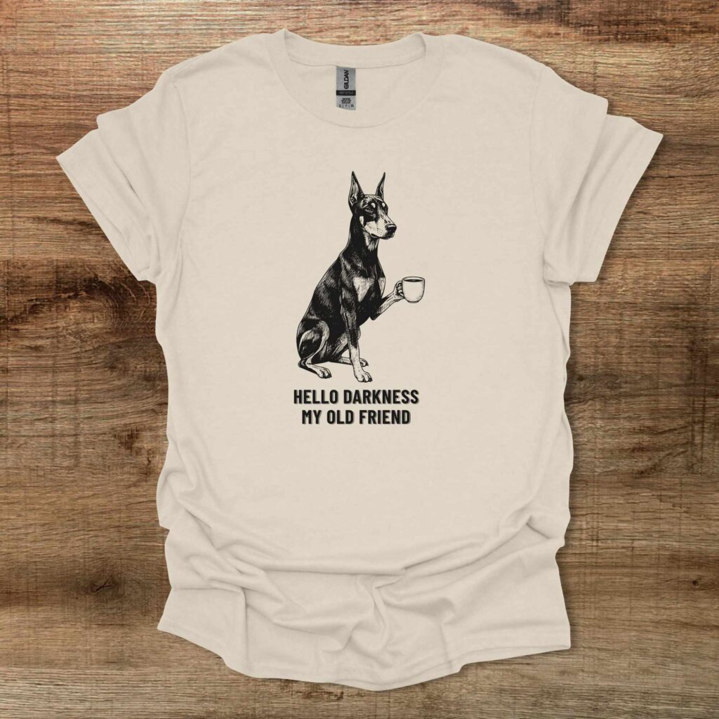 Doberman - Hello Darkness My Old Friend Dog Natural T-Shirt Unisex Doberman hello darkness my old friend dog natural t shirt unisex