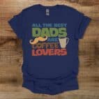All the best dads are coffee lovers navy t shirt unisex