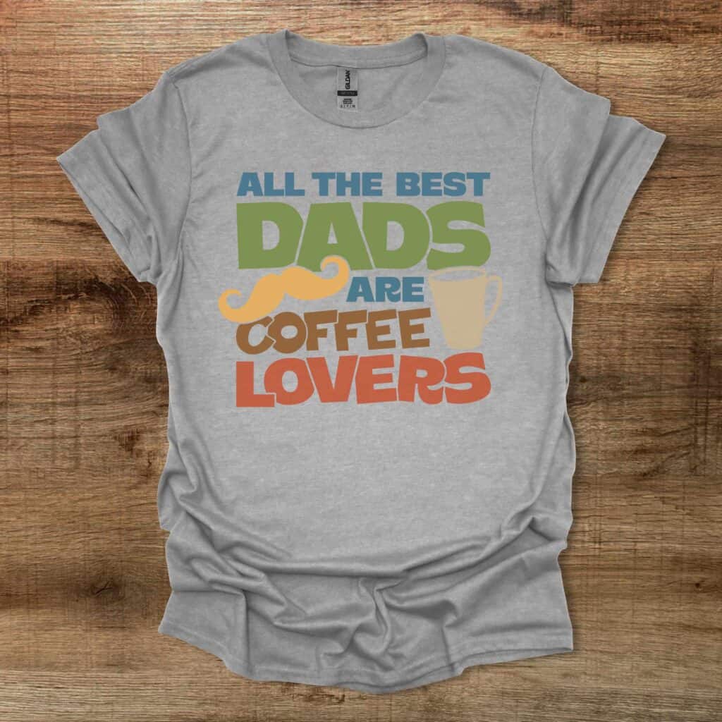 All The Best Dads Are Coffee Lovers Sport Grey T-Shirt Unisex All the best dads are coffee lovers sport grey t shirt unisex