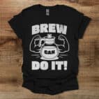 Brew can do it black t shirt unisex