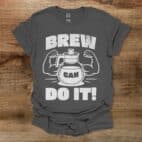 Brew can do it charocal t shirt unisex