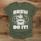 Brew can do it military green t shirt unisex