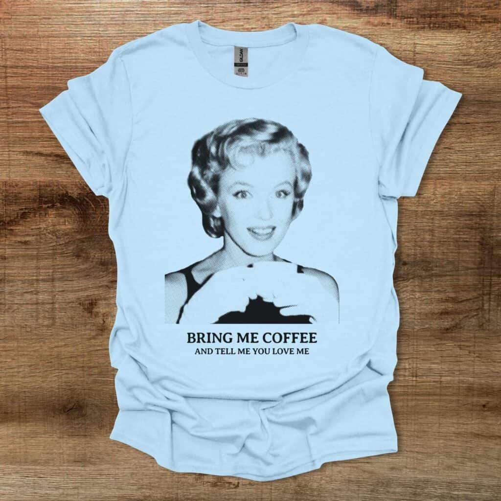 Bring Me Coffee And Tell Me You Love Me Light Blue Bring me coffee and tell me you love me light blue