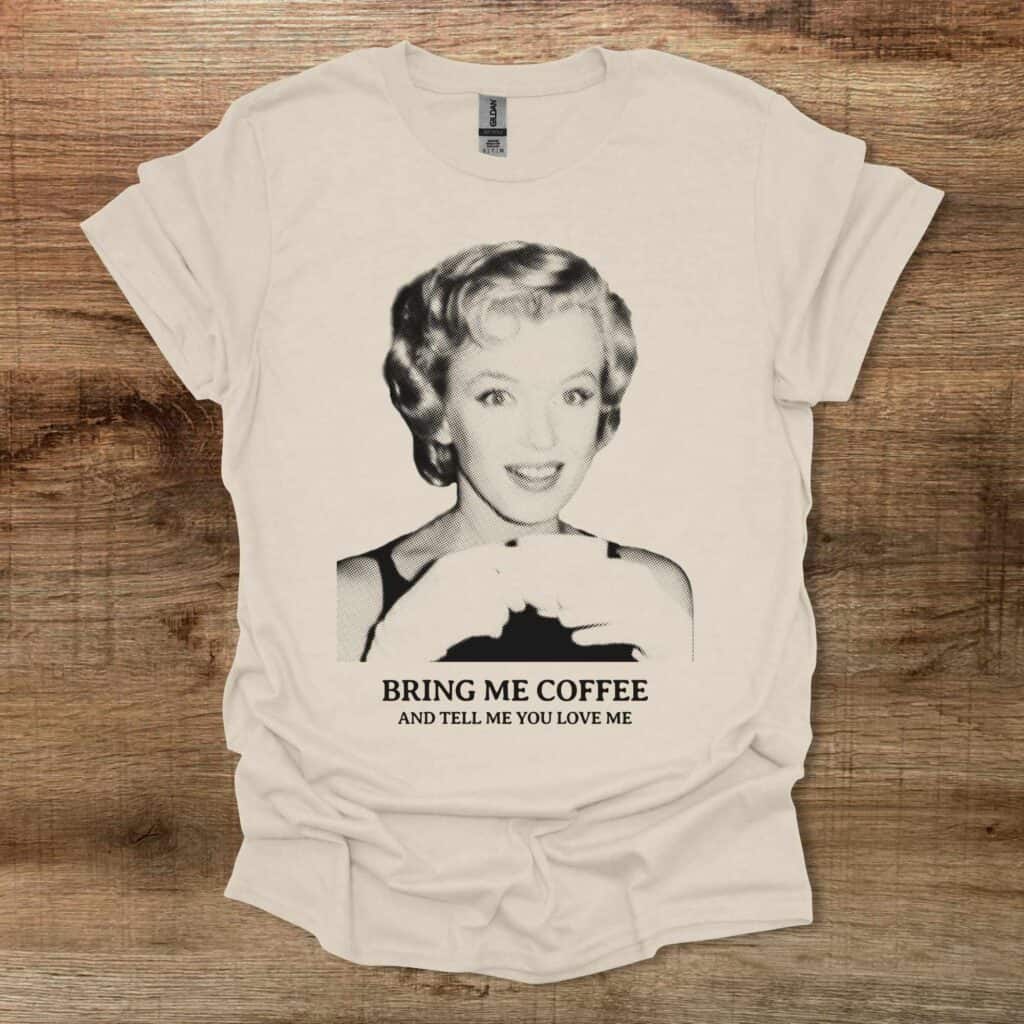 Bring Me Coffee And Tell Me You Love Me Natural T-Shirt Unisex Bring me coffee and tell me you love me natural t shirt unisex