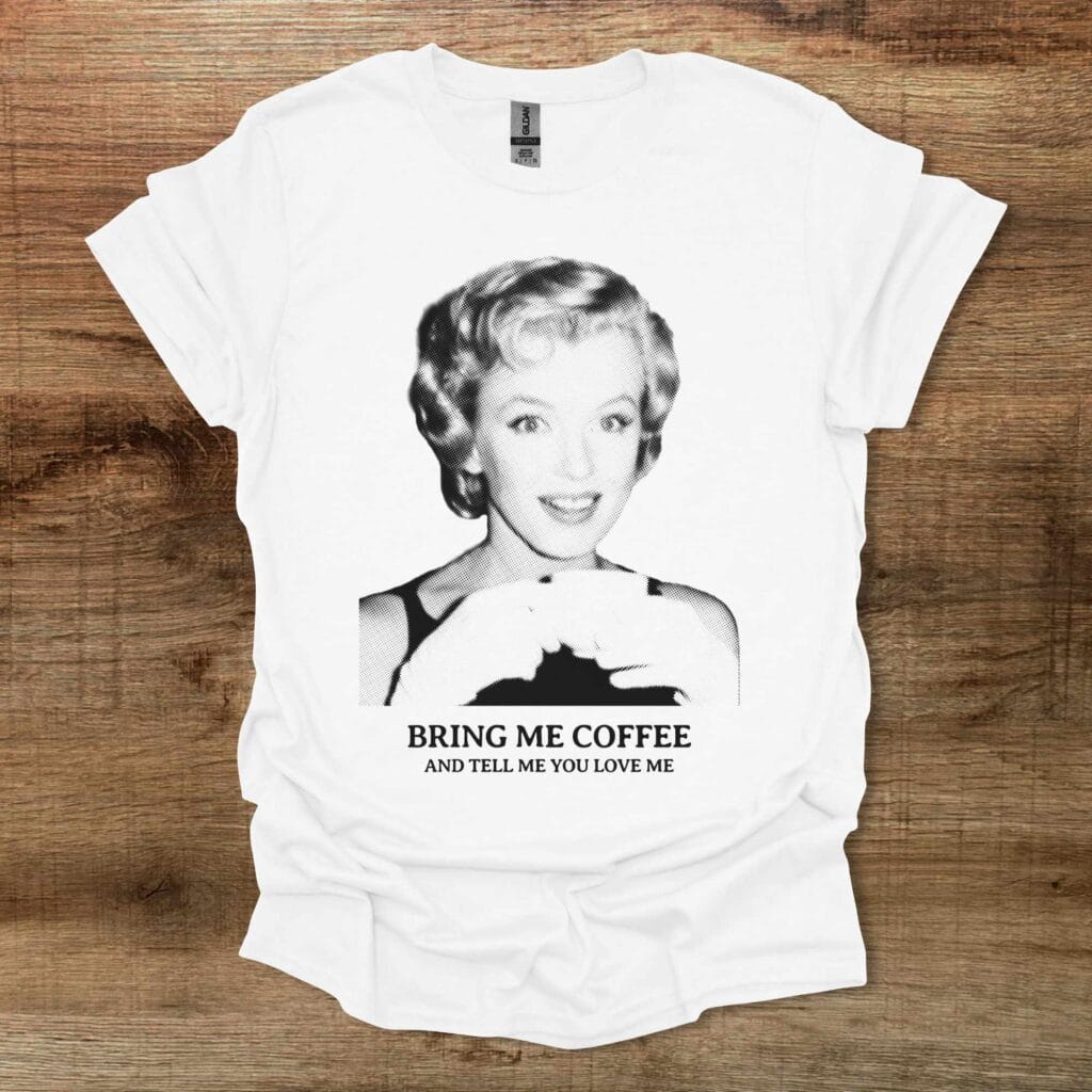 Bring me coffee and tell me you love me white t shirt unisex