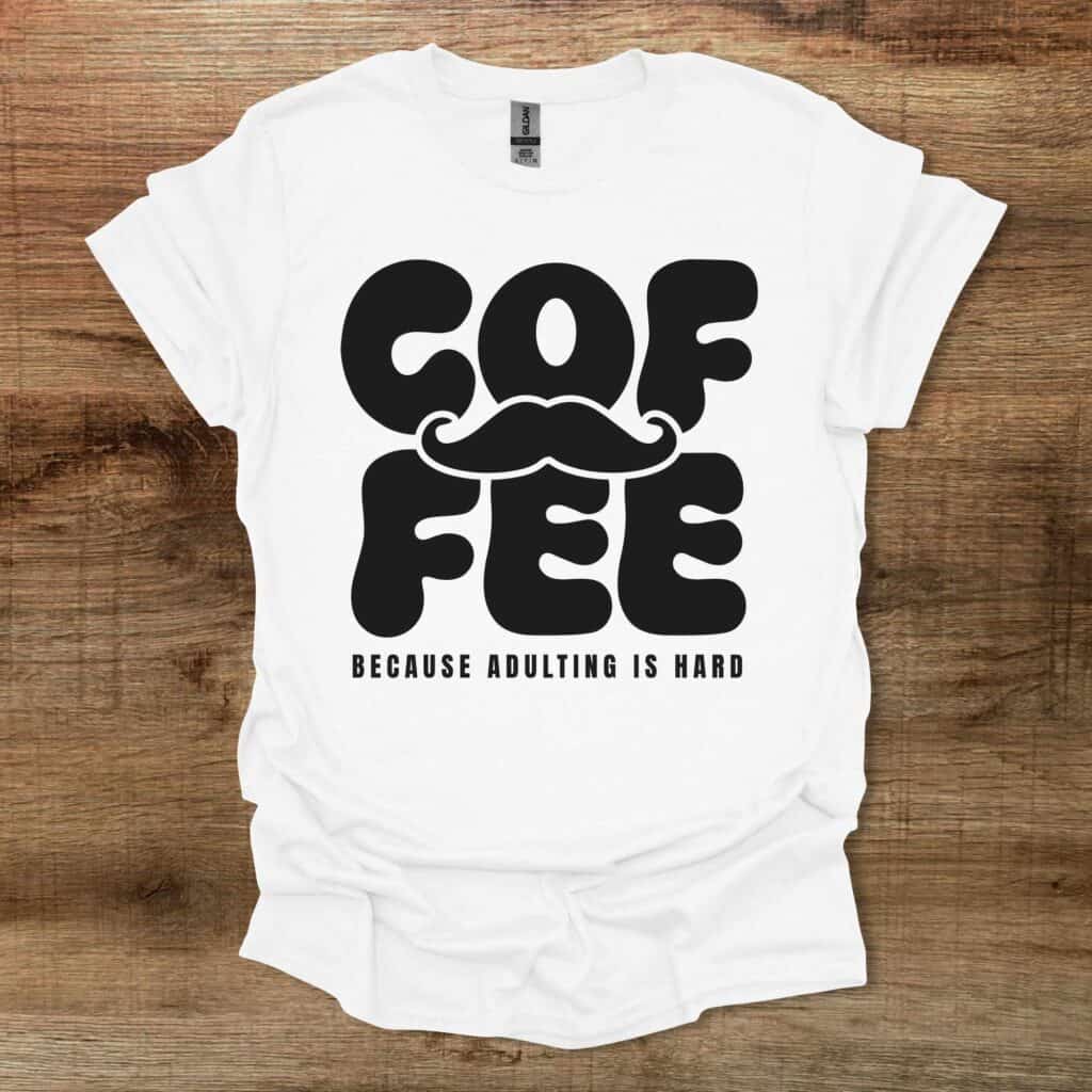 Coffee Because Adulting is Hard White T-Shirt Unisex Coffee because adulting is hard white t shirt unisex