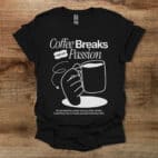 Coffee breaks are my passion black t shirt unisex