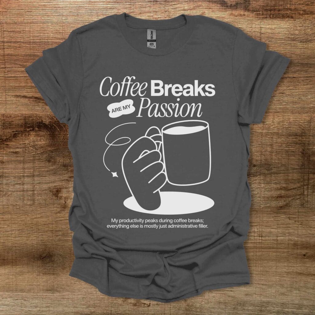 Coffee Breaks Are My Passion Charocal T-Shirt Unisex Coffee breaks are my passion charocal t shirt unisex