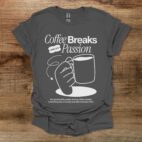 Coffee breaks are my passion charocal t shirt unisex