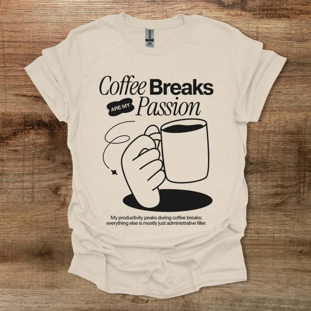 Coffee Breaks Are My Passion Natural T-Shirt Unisex Coffee breaks are my passion natural t shirt unisex