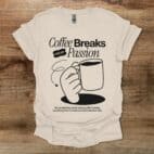 Coffee breaks are my passion natural t shirt unisex